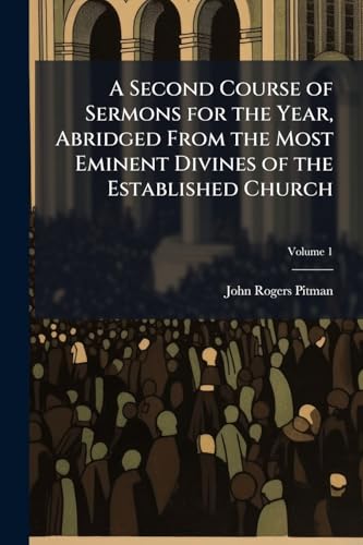A Second Course of Sermons for the Year, Abridged From the Most Eminent Divines of the Established Church; Volume 1