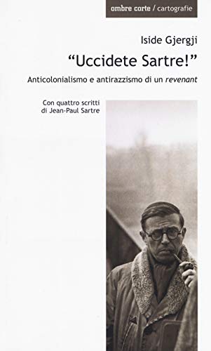 «Uccidete Sartre!». Anticolonialismo E Antirazzismo Di Un «Revenant»
