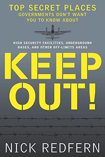 Keep Out!: Top Secret Places Governments Don’t Want You to Know About