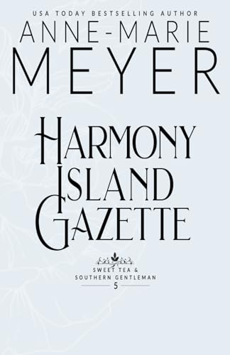 Harmony Island Gazette: A Sweet, Small Town Southern Romance (Sweet Tea And A Southern Gentleman)