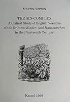 The Sin-Complex: a Critical Study of English Versions of the Grimm's Kinder Und Hausmaechen in the Nineteenth Century 3929633280 Book Cover