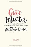  Gute Mütter haben verstaubte Regale ~ glückliche Kinder: A5 Notizbuch mit schönen Zitaten für Mama Geschenke  Muttertagsgeschenk, Geburtstag oder ... Sohn oder Tochter signieren und verschenken