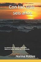 Con tan sólo seis años: La victoria de un espíritu indomable sobre un cuerpo abatido por la leucemia. (Spanish Edition) 1549635107 Book Cover