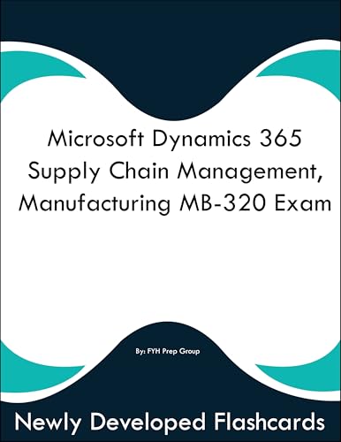 Dynamics 365 Supply Chain Management, Manufacturing MB-320 Exam Study Guide Flashcards