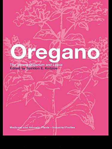 Oregano: The genera Origanum and Lippia (Medicinal and Aromatic Plants - Industrial Profiles Book 25)
