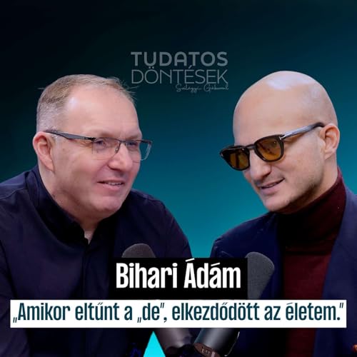 Bihari &Aacute;d&aacute;m - &bdquo;Amikor eltűnt a &bdquo;de&rdquo;, elkezdőd&ouml;tt az &eacute;letem&rdquo;