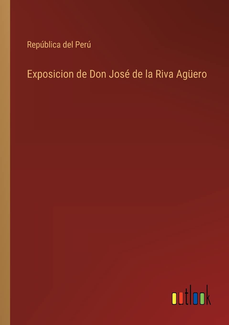 Exposicion de Don José de la Riva Agüero
