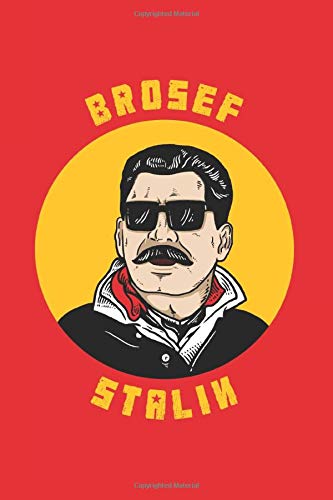 Brosef Stalin: Notebook & Journal - Funny Joseph Josef Communism Journal, Blank & Lined Notebook, Original Brosef Joseph Stalin Communism Memes Composition Book, School, College Or Office Gag Gift
