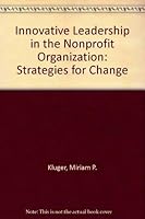 Innovative Leadership in the Nonprofit Organization: Strategies for Change 0878685677 Book Cover