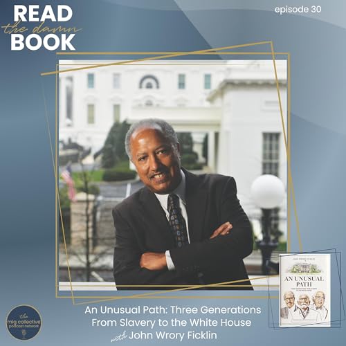 An Unusual Path: Three Generations From Slavery to the White House with John Wrory Ficklin