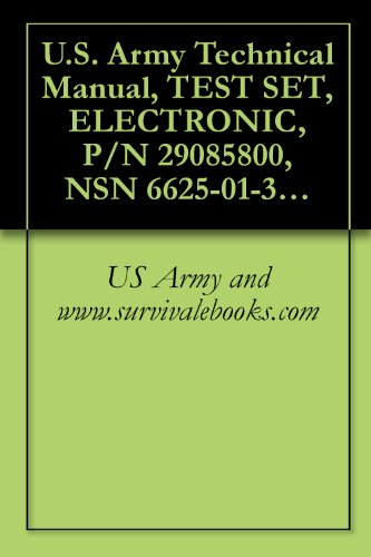 U.S. Army Technical Manual, TEST SET, ELECTRONIC, P/N 29085800, NSN 6625-01-347-8667, TM 1-6625-736-13&P, 1995
