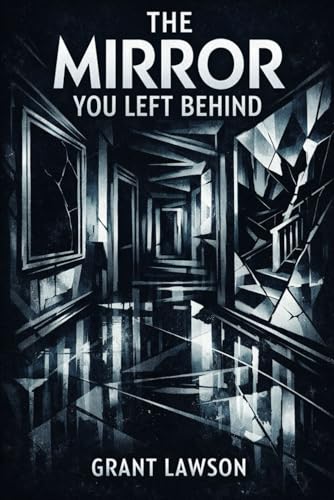 The Mirror You Left Behind: A Psychological Thriller About Memory, Guilt, and the Truth We Bury