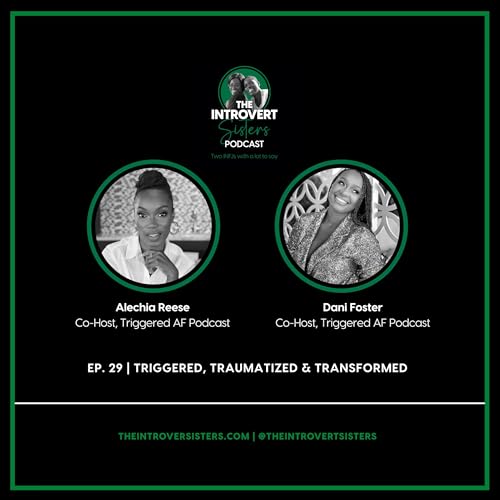 Triggered, Traumatized, and Transformed | Ep. 0029