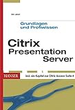 terminalserver mieten  Citrix Presentation Server Grundlagen und Profiwissen: Installation, Konfiguration und Administration eines Citrix-Terminalservers für Windows