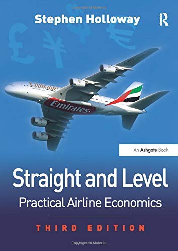 Straight and Level: Practical Airline Economics by Stephen Holloway (2008-10-30)