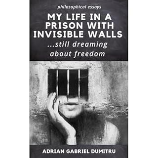 MY LIFE IN A PRISON WITH INVISIBLE WALLS Audiolibro Por Adrian Gabriel Dumitru arte de portada