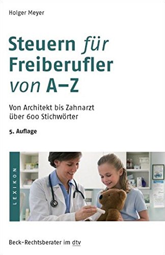 Steuern für Freiberufler von A-Z: Von Architekt bis Zahnarzt über 600 Stichwörter (dtv Fortsetzun Steuern für Freiberufler von A-Z: Von Architekt bis Zahnarzt über 600 Stichwörter (dtv Fortsetzun