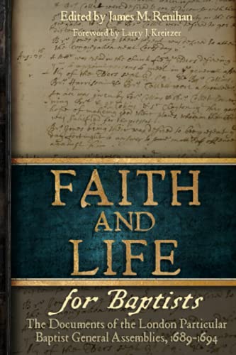 Faith and Life for Baptists: The Documents of the London Particular Baptist Assemblies, 1689-1694