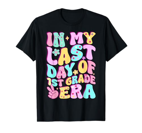 In My Last Day Of First Grade Era Teacher Girls 1st Grade T-Shirt