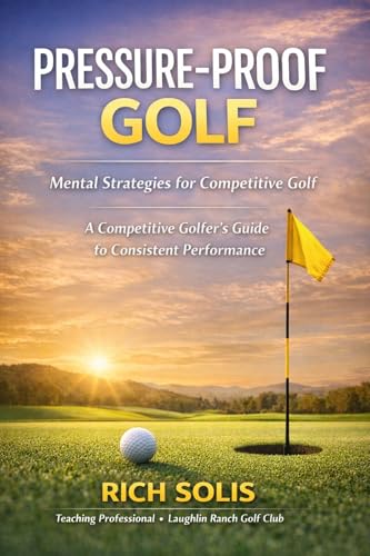 Pressure-Proof Golf: Mental Strategies for Competitive Golf (The Rich Solis Golf Instruction Series Book 2) (English Edition)