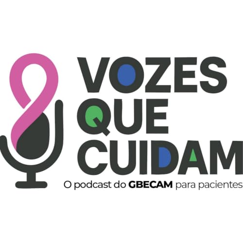 Couverture de Vozes que Cuidam - o podcast do GBECAM para pacientes