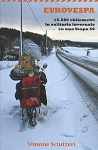 Vedi scheda su Amazon Eurovespa: 15.580 chilometri in solitaria invernale su una Vespa 50