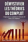 Démystifier les théories du complot: Comprendre et combattre les discours de doute et de méfiance