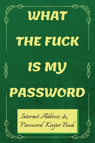 What The Fuck Is My Password INTERNET ADDRESS & PASSWORD KEEPER BOOK FOR SENIORS: Alphabetized Password Log Book for Internet Website Address Log in Detail. Fun Gift for Parents & Grandparents