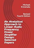 An Analytical Approach to Linear Audio Frequency Power Amplifier Design: Selected Papers: Fourth Edition