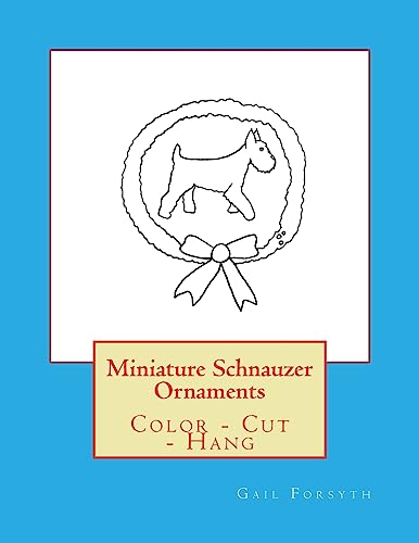 Miniature Schnauzer Ornaments: Color - Cut - Hang