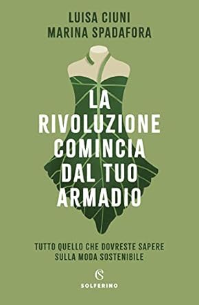 La rivoluzione comincia dal tuo armadio: Tutto quello che dovreste sapere sulla moda sostenibile