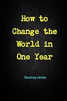 How to Change the World in One Year 1300577630 Book Cover