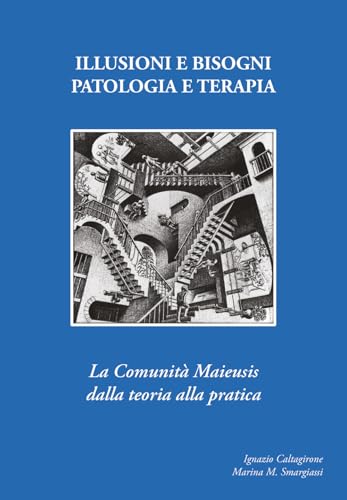 Illusioni e bisogni. Patologia e terapia. La Comunità Maieusi dalla teoria alla pratica