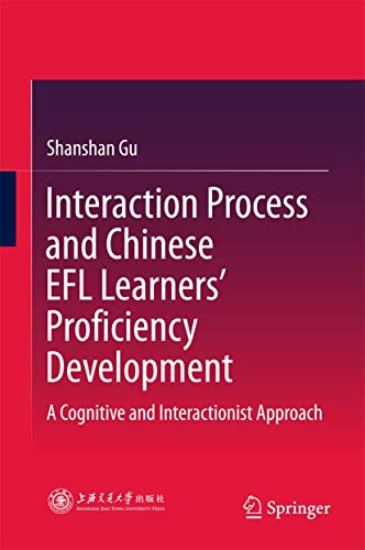 Interaction Process and Chinese EFL Learners’ Proficiency Development: A Cognitive and Interactionist Approach view 2