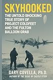 Skyhooked: The Untold Shocking True Story of Project COLDFEET and the Fulton Balloon Grab
