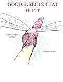 Good Insects that Hunt: A Coloring Book