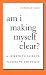 Am I Making Myself Clear?