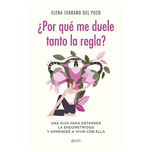 ¿Por qué me duele tanto la regla?: Una guía para entender la endometriosis y aprender a vivir con ella (Zenith Her)