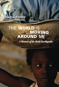 The World Is Moving Around Me: A Memoir of the Haiti Earthquake