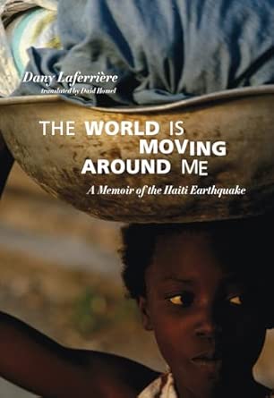 World Is Moving Around Me, The: A Memoir of the Haiti Earthquake book cover
