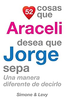 Paperback 52 Cosas Que Araceli Desea Que Jorge Sepa: Una Manera Diferente de Decirlo [Spanish] Book