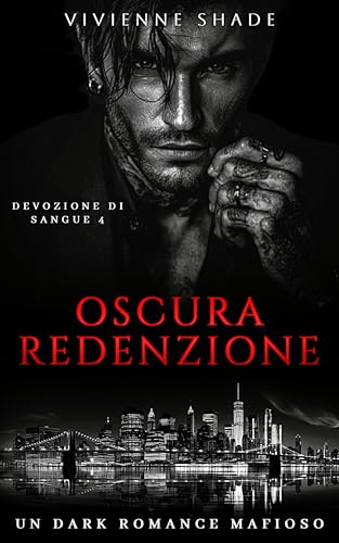 Oscura Redenzione: Second Chance Romance Erede In Cerca Di Redenzione Dark Romance Mafioso (Devozione di Sangue Vol. 4)