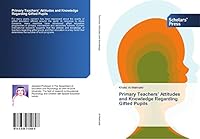 Primary Teachers' Attitudes and Knowledge Regarding Gifted Pupils 3639712692 Book Cover