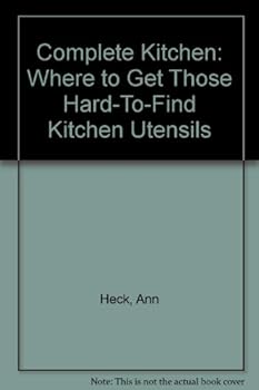 Paperback Complete Kitchen: Where to Get Those Hard-To-Find Kitchen Utensils Book
