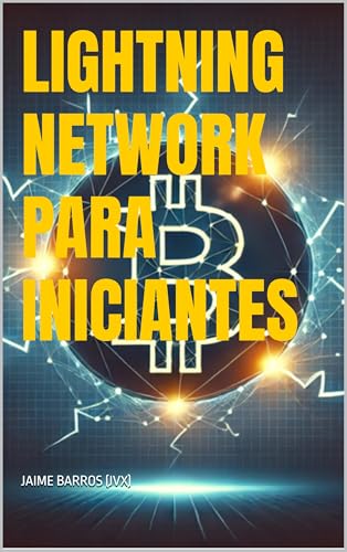 Lightning Network para Iniciantes (Soberania e Independência Financeira Livro 1) - Barros, Jaime