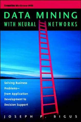 Data Mining with Neural Networks: Solving Business Problems from Application Development to Decision Support