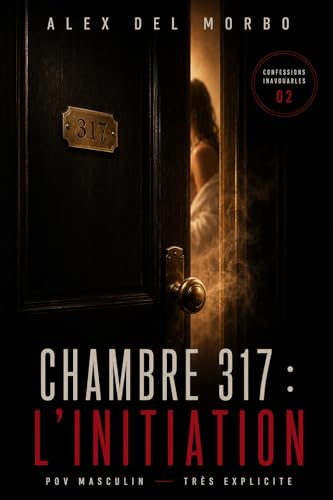 Chambre 317 : l’initiation: Initiation étudiante — Première fois — POV masculin (Confessions Inavouables t. 2)