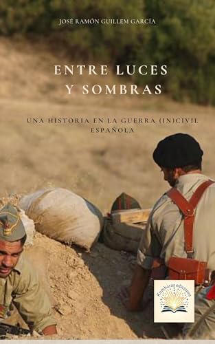 Entre Luces y Sombras.: Una historia en la Guerra (In)Civil Española.
