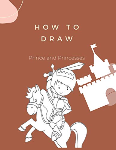 How to Draw Prince and Princesses: Montessori Activity Book for Kids Ages 4-8 | Learn How to Draw Book