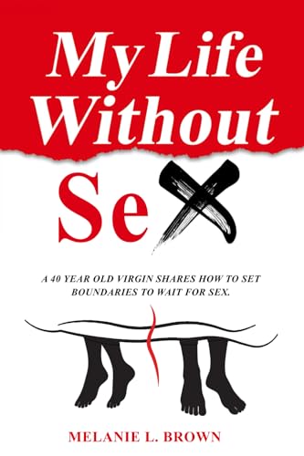 My Life Without Sex: A 40 Year Old Virgin Shares How To Set Boundaries To Wait For Sex.